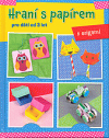 Hraní s papírem: pro děti od tří let: s origami