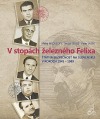 V stopách železného Felixa: Štátna bezpečnosť na Slovensku v rokoch 1945-1989