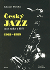 Český jazz mezi tanky a klíči: 1968-1989