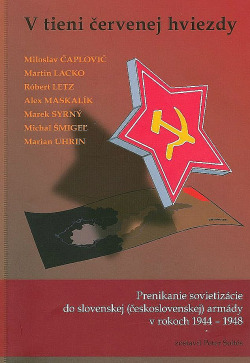 V tieni červenej hviezdy : Prenikanie sovietizácie do slovenskej (československej) armády v rokoch 1944-1948
