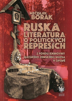 Ruská literatura o politických represích : z fondu Slezského zemského muzea v Opavě