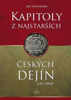 Kapitoly z najstarších českých dejín: 531–1004 obálka knihy