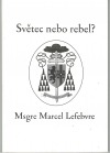 Světec nebo rebel? Msgre Marcel Lefebvre