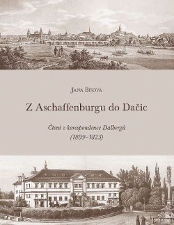 Z Aschaffenburgu do Dačic: čtení z korespondence Dalbergů (1809-1823)