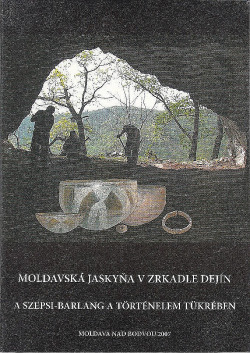 Moldavská jaskyňa v zrkadle dejín / A Szepsi-barlang a történelem tükrében