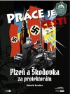 Práce je čest!: Plzeň a Škodovka za protektorátu