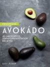 Prospěšné avokádo - 40 lahodných, zdraví prospěšných receptů