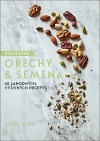 Prospěšné ořechy a semena - 40 lahodných, výživných receptů