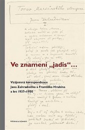Ve znamení „jadis“ ... Vzájemná korespondence Jana Zahradníčka a Františka Hrubína z let 1937–1950