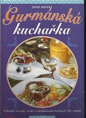 Gurmánská kuchařka - vybrané recepty české a mezinárodní kuchyně XX. století