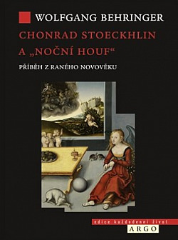 Chonrad Stoeckhlin a „noční houf“ : Příběh z raného novověku