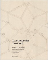 Laboratoře inovací: Centra a osobnosti klenebního umění střední Evropy konce 15. století