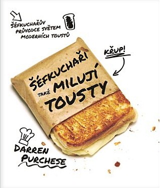 Šéfkuchaři také milují toasty: Šéfkuchařův průvodce světem moderních toustů