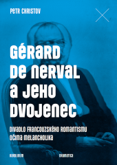 Gérard de Nerval a jeho dvojenec: Divadlo francouzského romantismu očima melancholika