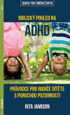 Biblický pohled na ADHD: průvodce pro rodiče dítěte s poruchou pozornosti