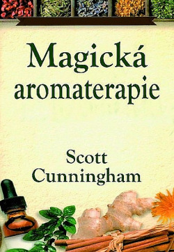 Magická aromaterapie - Léčení těla, mysli a ducha