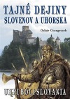 Tajné dejiny Slovenov a Uhorska. Uhri boli Slovania