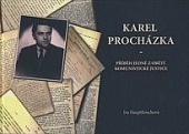 Karel Procházka - příběh jedné z obětí komunistické justice