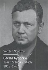 Odvaha být církví: Josef Zvěřina v letech 1913-1967
