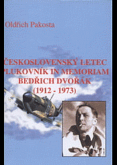 Československý letec plukovník in memoriam Bedřich Dvořák (1912-1973)
