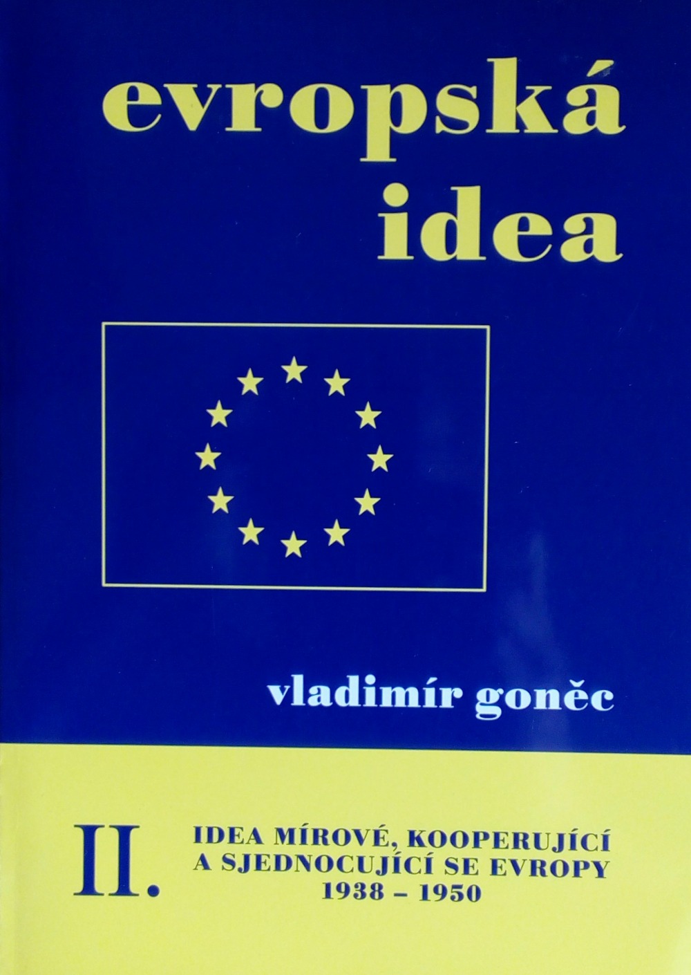 Evropská idea. Idea mírové, kooperující a sjednocující se Evropy II. (1938-1950)