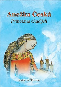 Anežka Česká - princezna chudých