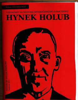Hynek Holub – vzpomínky na nestora severočeského anarchismu