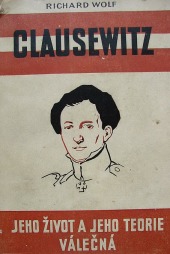 Clausewitz jeho život a jeho teorie válečná
