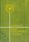 Lutherův Malý katechizmus s výkladem