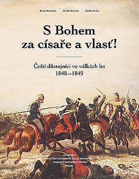 S Bohem za císaře a vlasť!: Čeští důstojníci ve válkách let 1848–1849