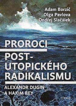 Proroci post-utopického radikalismu: Alexandr Dugin a Hakim Bey