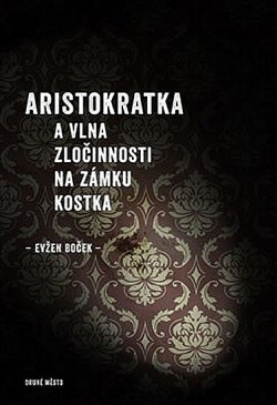 Evžen Boček, Aristokratka a vlna zločinnosti na zámku Kostka