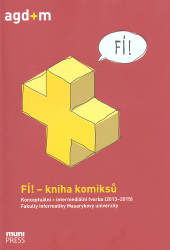 FÍ! – kniha komiksů. Konceptuální + intermediální tvorba (2013–2015) Fakulty informatiky Masarykovy univerzity