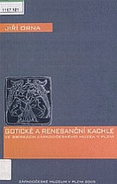 Gotické a renesanční kachle ve sbírkách Západočeského muzea v Plzni obálka knihy