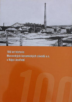 100 let historie Moravských keramických závodů a. s. v Rájci-Jestřebí
