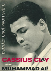 Cassius Clay alias Muhammad Ali: Dvanáct uncí proti světu