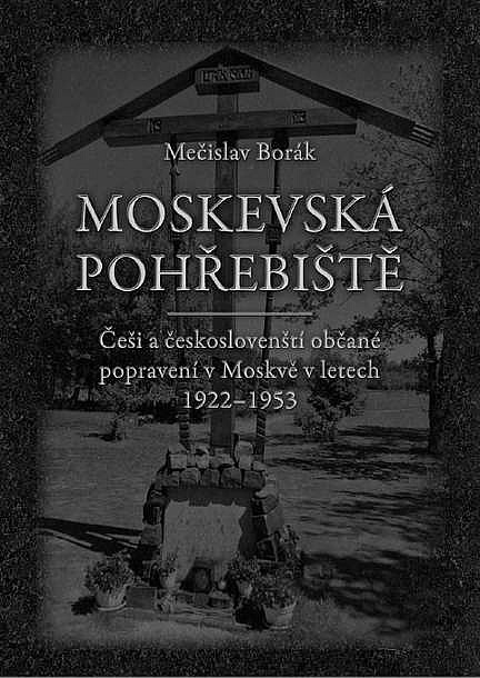 Moskevská pohřebiště: Češi a českoslovenští občané popravení v Moskvě v letech 1922–1953