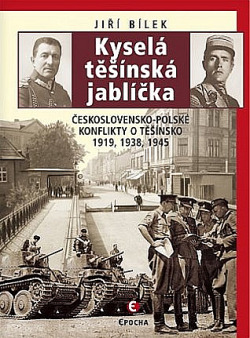 Kyselá těšínská jablíčka: Československo-polské konflikty o Těšínsko 1919, 1938, 1945 obálka knihy