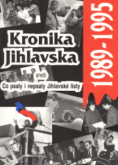 Kronika Jihlavska 1989-1995, aneb, Co psaly i nepsaly Jihlavské listy