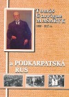 Tomáš Garrigue Masaryk a Podkarpatská Rus
