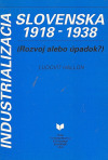 Industrializácia Slovenska 1918-1938 - (Rozvoj alebo úpadok?)