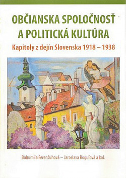 Občianska spoločnosť a politická kultúra: Kapitoly z dejín Slovenska 1918-1938