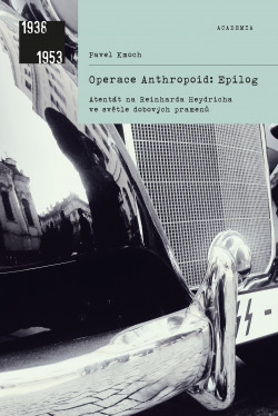 Operace Anthropoid: Epilog. Atentát na Reinharda Heydricha ve světle dobových pramenů.