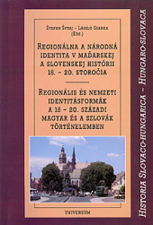 Regionálna a národná identita v maďarskej a slovenskej histórii 18.-20. storočia
