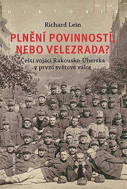 Plnění povinností, nebo velezrada? Čeští vojáci Rakousko-Uherska v první světové válce