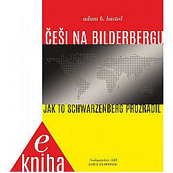 Češi na Bilderbergu - Jak to Schwarzenberg prozradil