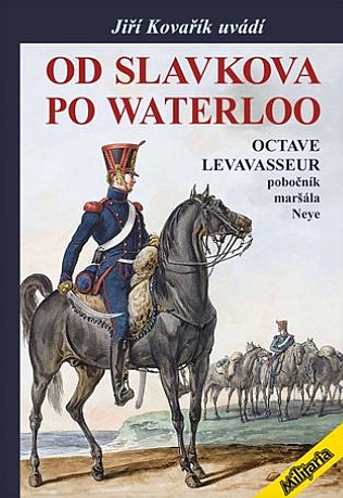 Od Slavkova po Waterloo: Octave Levavasseur pobočník maršála Neye