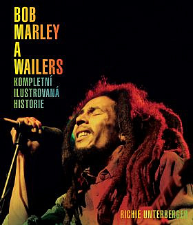 Bob Marley a Wailers - Kompletní ilustrovaná historie