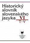 Historický slovník slovenského jazyka VI: T–V