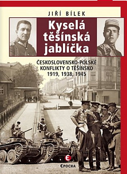 Kyselá těšínská jablíčka: Československo-polské konflikty o Těšínsko 1919, 1938, 1945